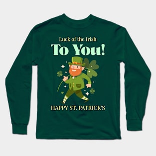 Luck of the Irish to You! Long Sleeve T-Shirt